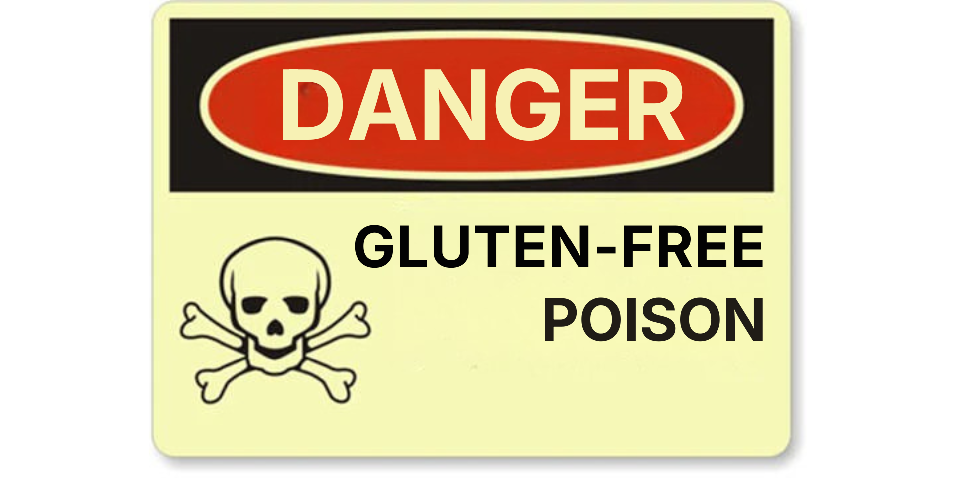 Warning sign reading DANGER; GLUTEN-FREE POISON with skull and crossbones symbol