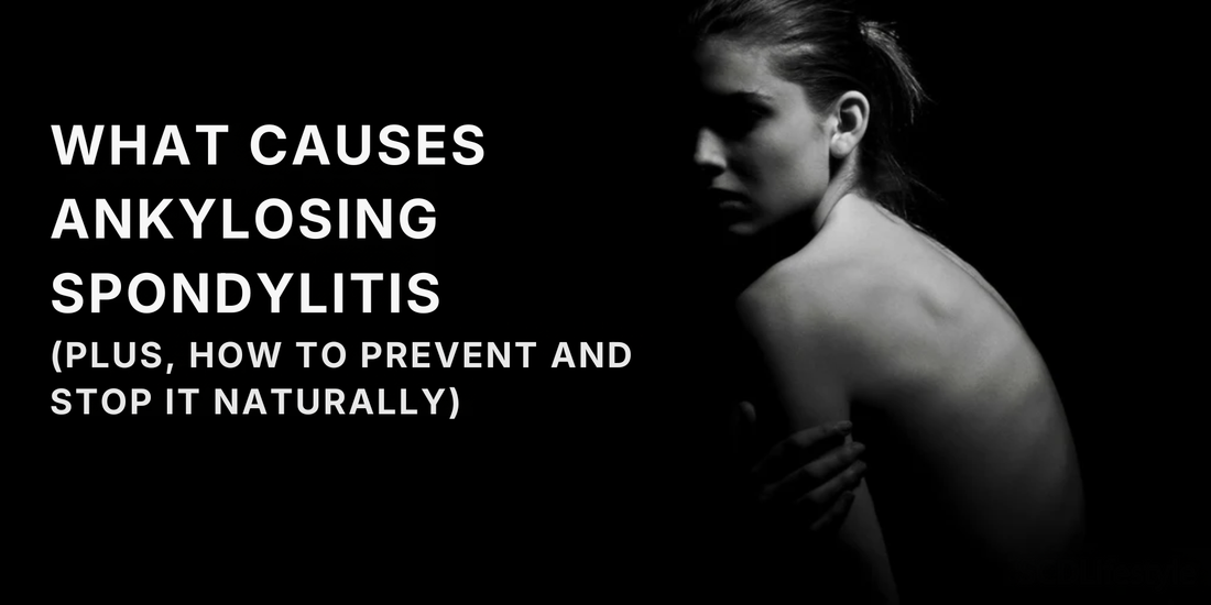 Shadowed woman's back beside headline WHAT CAUSES ANKYLOSING SPONDYLITIS (PLUS, HOW TO PREVENT AND STOP IT NATURALLY)