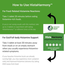 How to Use HistaHarmony™ — Take 1 tablet 20 min before histamine-rich foods; gut support: take 1 tablet 30 min from meals.